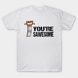 You're Sawesome! T-Shirt